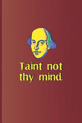 Taint Not Thy Mind.: A Quote from Hamlet by Wil... 1797970941 Book Cover