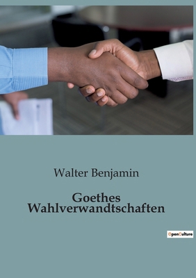 Goethes Wahlverwandtschaften: Die unerbittliche... [German] B0BWSTNQJY Book Cover