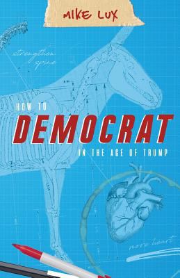 How to Democrat in the Age of Trump 1947492179 Book Cover