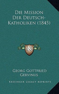 Die Mission Der Deutsch-Katholiken (1845) [German] 1169095682 Book Cover