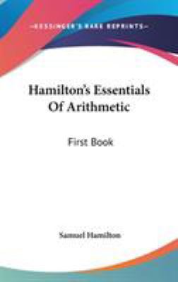 Hamilton's Essentials Of Arithmetic: First Book 0548358230 Book Cover