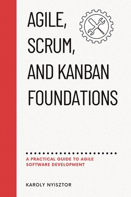 Agile, SCRUM, and Kanban Foundations: A Practic... B0DB1S692W Book Cover