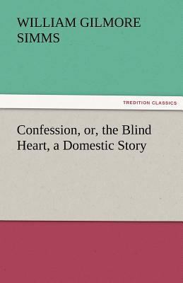 Confession, Or, the Blind Heart, a Domestic Story 384246083X Book Cover