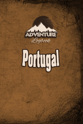 Adventure Logbook - Portugal: Travel Journal or Travel Diary for your travel memories. With travel quotes, travel dates, packing list, to-do list, ... important information and travel games.