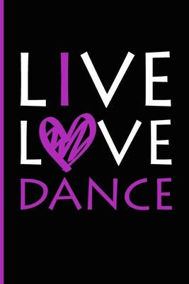 Live Love Dance: Ballet Journal - Ballet Lined ... 1709541326 Book Cover