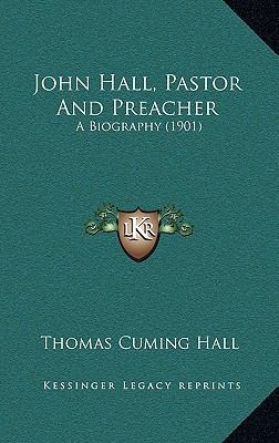 John Hall, Pastor And Preacher: A Biography (1901) 1166247392 Book Cover