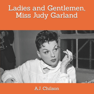 Ladies and Gentlemen, Miss Judy Garland B09QF2JMFJ Book Cover