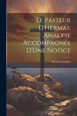 Le Pasteur D'Hermas. Analyse Accompagnée D'Une ... [French] 1022028782 Book Cover