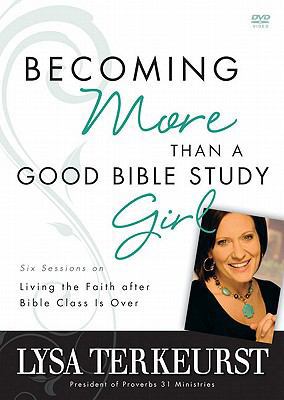 Becoming More Than a Good Bible Study Girl: Liv... 0310889642 Book Cover