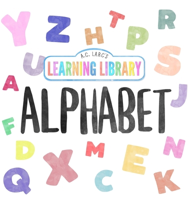A.C. Larc's Learning Library Alphabet [Large Print] B0CH1XXWH9 Book Cover