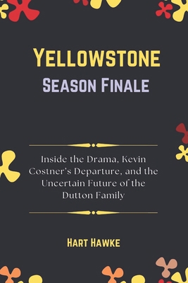 Yellowstone Season Finale: Inside the Drama, Ke... B0DQVF9VGL Book Cover