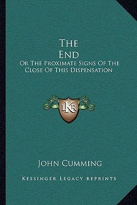 The End: Or The Proximate Signs Of The Close Of... 1163242985 Book Cover