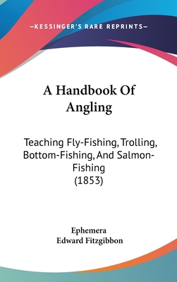 A Handbook Of Angling: Teaching Fly-Fishing, Tr... 1436968232 Book Cover