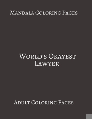 Paperback Mandala Coloring Pages ~ World's Okayest Lawyer: Adult Coloring books. Stress Relieving Coloring Pages. Gifts For Lawyers. Book