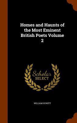 Homes and Haunts of the Most Eminent British Po... 134620683X Book Cover