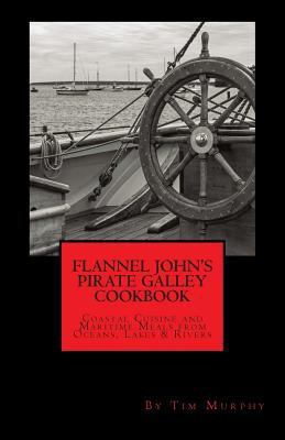 Flannel John's Pirate Galley Cookbook: Coastal ... 1484004825 Book Cover