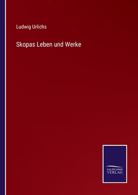 Skopas Leben und Werke [German] 3375025742 Book Cover