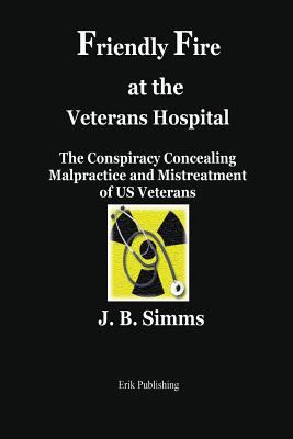 Friendly Fire at the Veterans Hospital: The Con... 0979576679 Book Cover