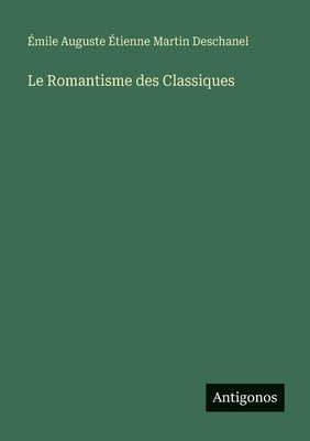 Le Romantisme des Classiques [French] 3386631819 Book Cover