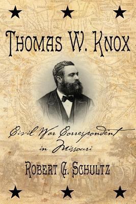 Thomas W. Knox: Civil War Correspondent in Miss... 1929919859 Book Cover