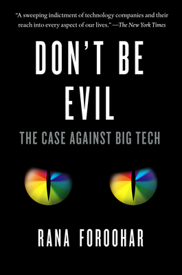 Don't Be Evil: The Case Against Big Tech 1984824007 Book Cover