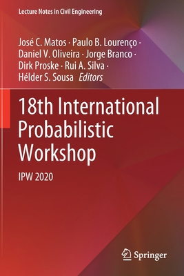 18th International Probabilistic Workshop: Ipw ... 3030736180 Book Cover