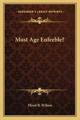 Must Age Enfeeble? 1162834323 Book Cover