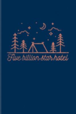 Five Billion Star Hotel: Night Sky Lovers & Outdoor Journal For Tent Life, Camping Essentials, Usa Campgrounds, Country Lovers, Adventure & Magic Campfire Night Fans - 6x9 - 100 Graph Paper Pages