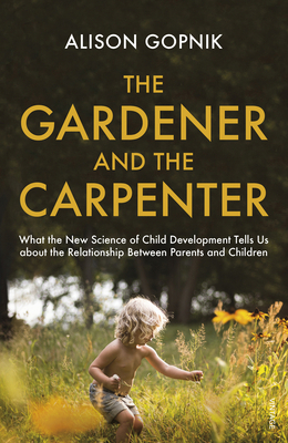 The Gardener and the Carpenter: What the New Sc... 1784704539 Book Cover