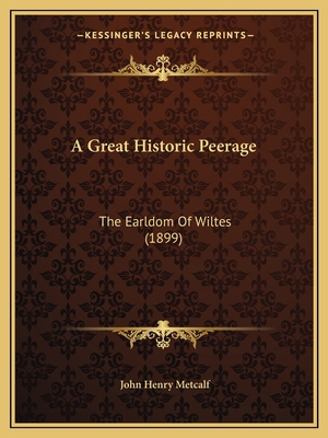 A Great Historic Peerage: The Earldom Of Wiltes... 1166425991 Book Cover