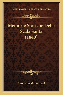 Memorie Storiche Della Scala Santa (1840) [Italian] 1165471000 Book Cover