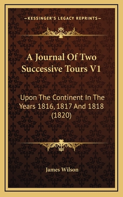 A Journal Of Two Successive Tours V1: Upon The ... 1165998823 Book Cover