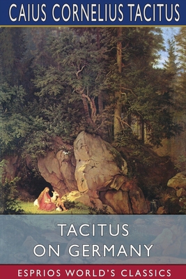 Tacitus on Germany (Esprios Classics): Translat... 1034159429 Book Cover