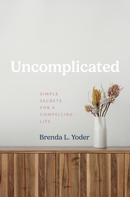 Uncomplicated: Simple Secrets for a Compelling ... B0CCKJN97J Book Cover