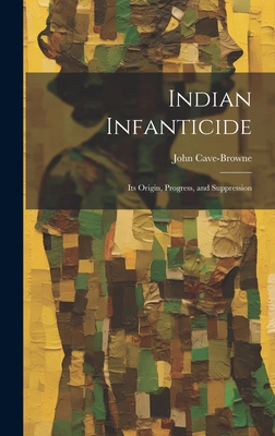 Indian Infanticide: Its Origin, Progress, and S... 1019830468 Book Cover