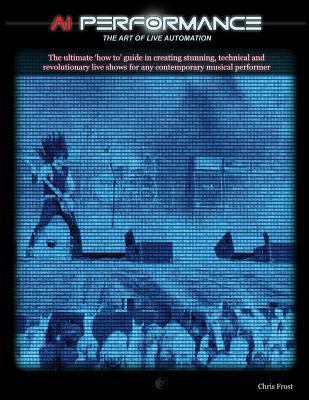 A.I. Performance: The Art of Live Automation: T... 1730702600 Book Cover