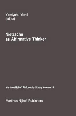 Nietzsche as Affirmative Thinker: Papers Presen... 9401084394 Book Cover