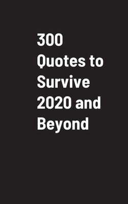 300 Quotes to Survive 2020 and Beyond 1716610656 Book Cover
