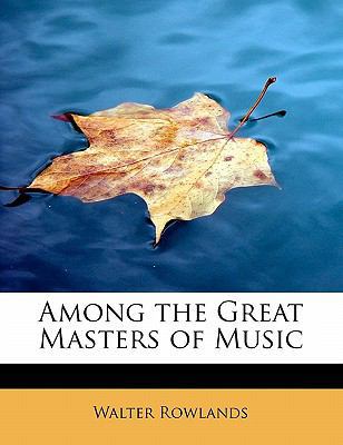 Among the Great Masters of Music 1434677117 Book Cover