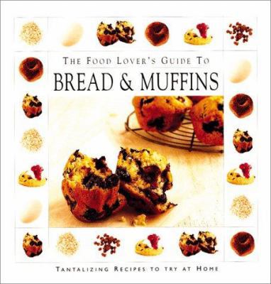 The Food Lover's Guide To Bread And Muffins 1571452389 Book Cover
