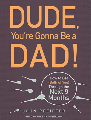 Dude, You're Gonna Be a Dad!: How to Get (Both ... 1452639329 Book Cover