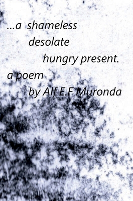 A shameless, desolate, hungry present 1965398340 Book Cover