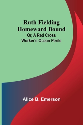 Ruth Fielding Homeward Bound; Or, A Red Cross W... 9357933840 Book Cover