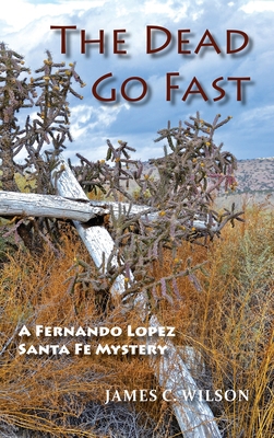The Dead Go Fast: A Fernando Lopez Santa Fe Mys... 1632934493 Book Cover