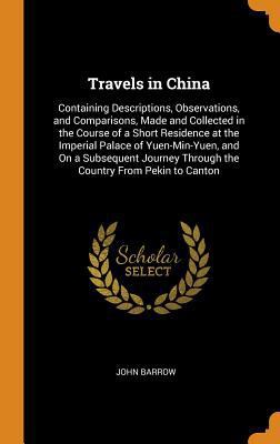 Travels in China: Containing Descriptions, Obse... 0344374122 Book Cover
