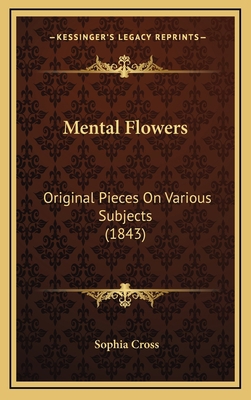Mental Flowers: Original Pieces On Various Subj... 1166219399 Book Cover