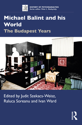 Michael Balint and his World: The Budapest Years 0367857774 Book Cover
