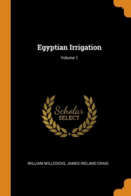 Egyptian Irrigation; Volume 1 0344190439 Book Cover