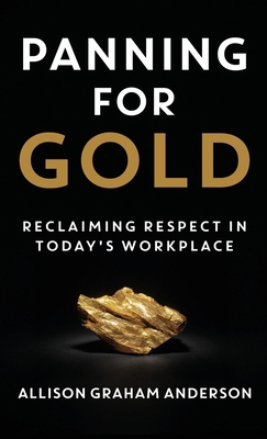 Panning for Gold: Reclaiming Respect in Today's... 1957048409 Book Cover