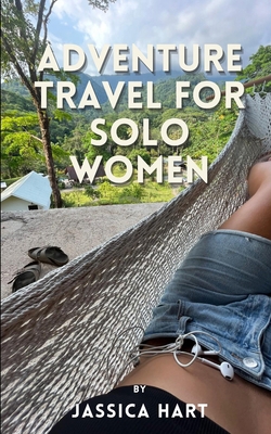 Adventure Travel for Solo Women B0D73S8MR9 Book Cover